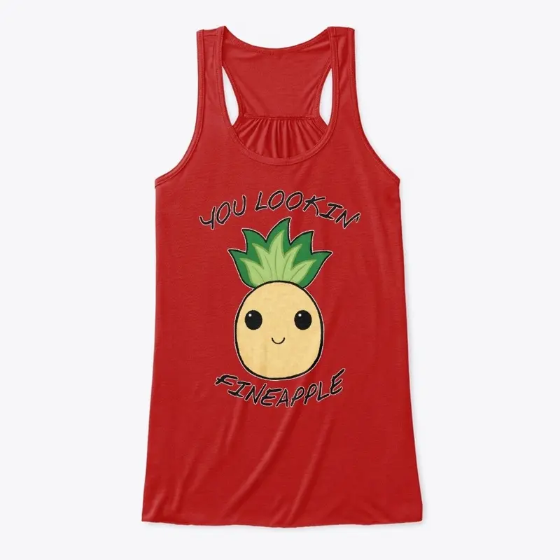 You looking' Fineapple