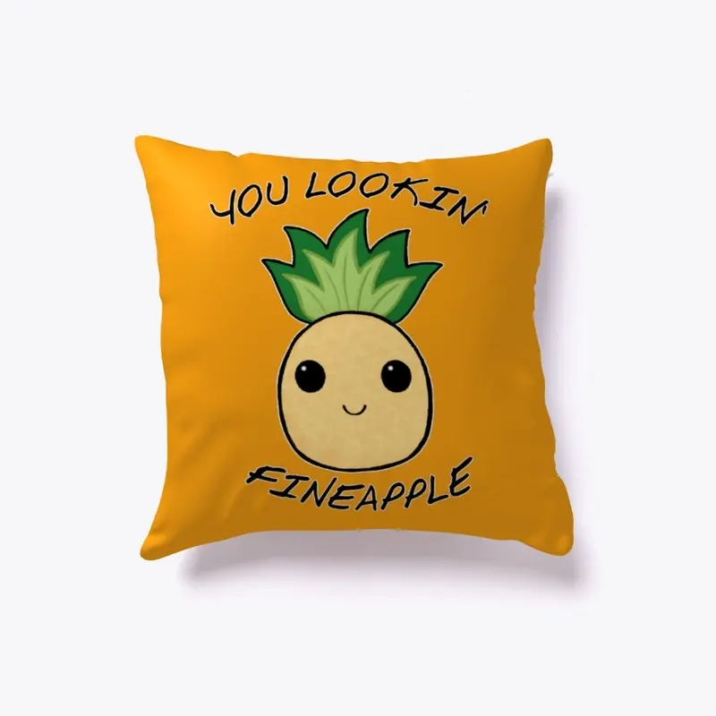 You looking' Fineapple