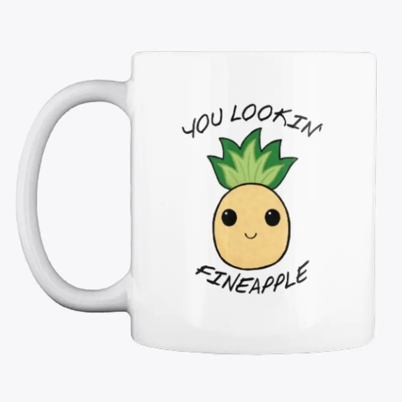 You looking' Fineapple